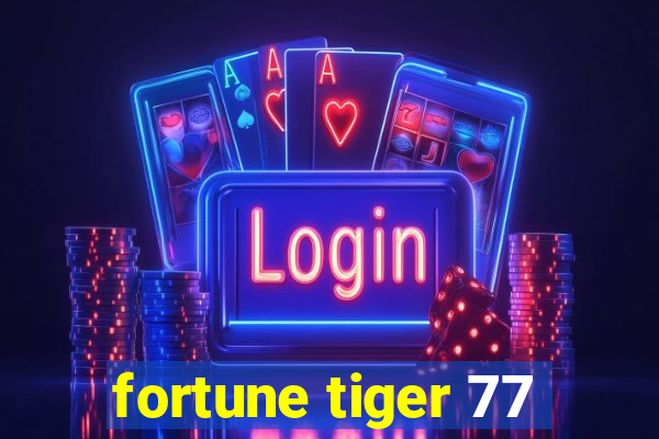 fortune tiger 77